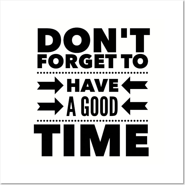 Don't forget to have a good time Wall Art by wamtees